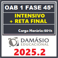 OAB 1ª FASE 45º EXAME (INTENSIVO + RETA FINAL) DAMÁSIO 2025.2