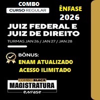 COMBO MAGISTRATURA FEDERAL (JUIZ FEDERAL) + MAGISTRATURA ESTADUAL (JUIZ DE DIREITO) + CURSO ENAM 5ª EXAME – ÊNAFASE 2026