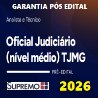 TJ MG (OFICIAL JUDICIÁRIO - NÍVEL MÉDIO) GARANTIA PÓS EDITAL 2026
