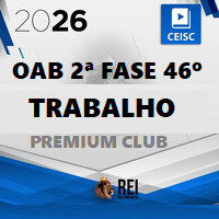 OAB 2ª FASE 46º EXAME – REPESCAGEM (DIREITO DO TRABALHO) PREMIUM CLUB 2026