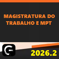 MAGISTRATURA DO TRABALHO E MINISTÉRIO PÚBLICO DO TRABALHO (MPT) G7 JURÍDICO 2026.2