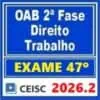 Preparação para Exame 47º Direito Trabalho OAB 2026.2.